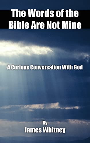 Stock image for The Words of the Bible Are Not Mine: A Curious Conversation With God for sale by Chiron Media