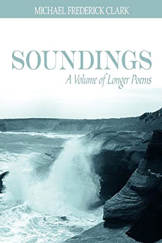 SOUNDINGS: A Volume of Longer Poems (9781425917203) by Clark, Michael