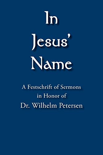Imagen de archivo de In Jesus Name: A Festschrift of Sermons in Honor of Dr. Wilhelm Petersen a la venta por Lucky's Textbooks