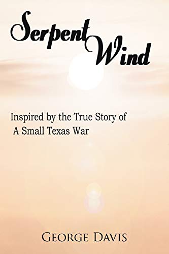 9781425920760: Serpent Wind: Inspired by the True Story of A Small Texas War
