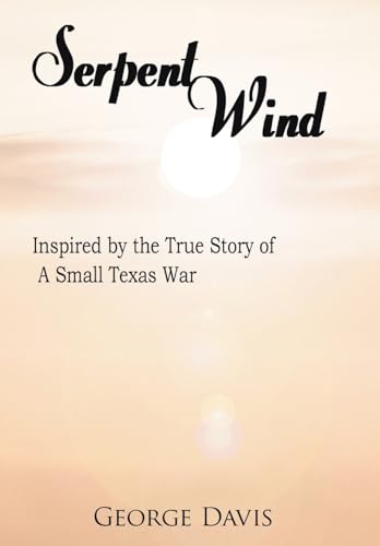 9781425920777: Serpent Wind: Inspired by the True Story of a Small Texas War