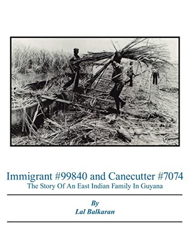 Stock image for Immigrant #99840 and Canecutter #7074: The Story Of An East Indian Family In Guyana 1905-2005 for sale by Lucky's Textbooks