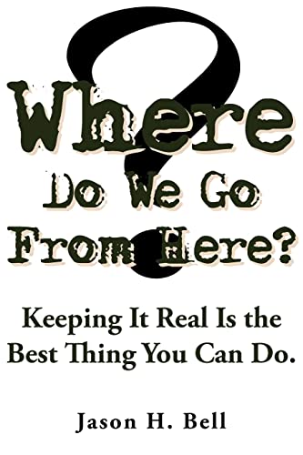Stock image for Where Do We Go From Here?: Keeping It Real Is the Best Thing You Can Do. for sale by Lucky's Textbooks