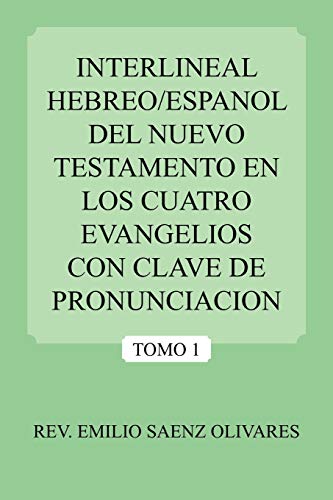 

Interlineal Hebreo/Espanol Del Nuevo Testamento En Los Cuatro Evangelios Con Clave De Pronunciacion: Tomo 1 (Spanish Edition)
