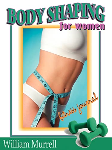 Imagen de archivo de Body Shaping for Women: Fitness Journal a la venta por Lucky's Textbooks