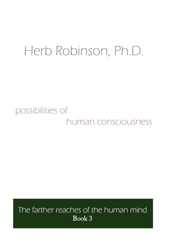 9781425925307: Possibilities of Human Consciousness: The Farther Reaches of the Human Mind Book 3