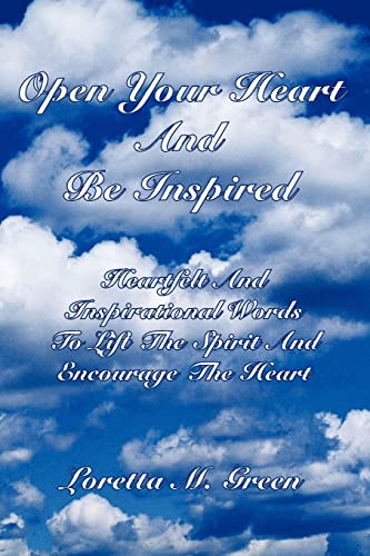Imagen de archivo de Open Your Heart And Be Inspired: Heartfelt And Inspirational Words To Lift The Spirit And Encourage The Heart a la venta por Chiron Media