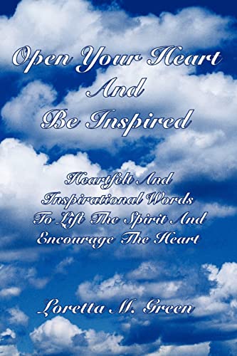 Stock image for Open Your Heart And Be Inspired: Heartfelt And Inspirational Words To Lift The Spirit And Encourage The Heart for sale by Chiron Media