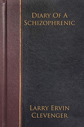 Diary Of A Schizophrenic - Larry Ervin Clevenger;