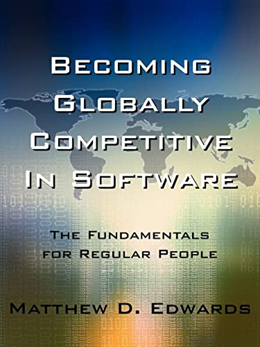 Beispielbild fr Becoming Globally Competitive In Software: The Fundamentals for Regular People zum Verkauf von Buchpark