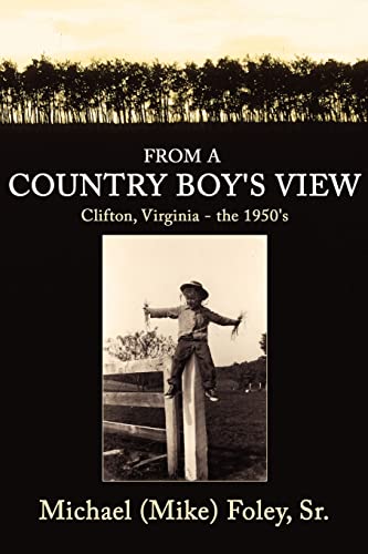 Beispielbild fr From a Country Boy's View: Clifton, Virginia - the 1950's zum Verkauf von ThriftBooks-Dallas