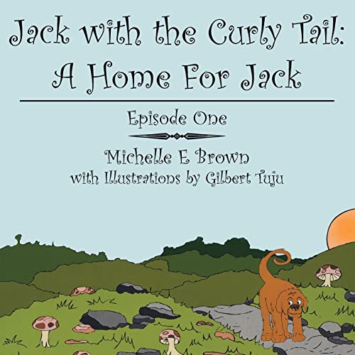 Jack with the Curly Tail: A Home For Jack: Episode One (9781425935016) by Brown, Michelle