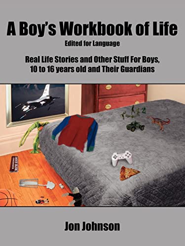 Beispielbild fr A Boy's Workbook of Life-Edited for Language: Real Life Stories and Other Stuff For Boys, 10 to 16 years old and Their Guardians zum Verkauf von Lucky's Textbooks