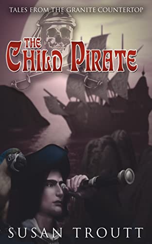 The Child Pirate (Tales from the Granite Countertop) ***SIGNED BY AUTHOR***