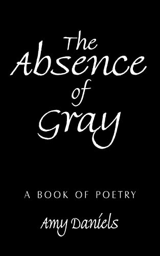 Beispielbild fr The Absence of Gray: A Book of Poetry zum Verkauf von Chiron Media