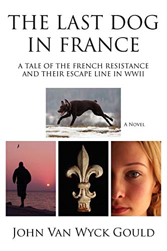 Imagen de archivo de The Last Dog in France: A Tale of the French Resistance and Their Escape Line in WWII a la venta por SecondSale