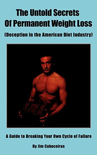 Imagen de archivo de The Untold Secrets Of Permanent Weight Loss: (Deception in the American Diet Industry) a la venta por Chiron Media