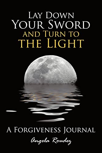 Imagen de archivo de Lay Down Your Sword and Turn to the Light: A Forgiveness Journal a la venta por Open Books