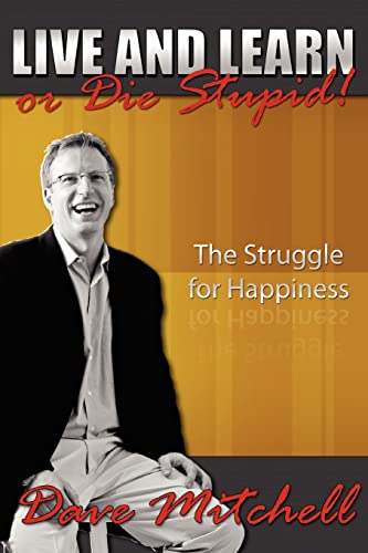 Live and Learn or Die Stupid!: The Struggle for Happiness (9781425943981) by Mitchell, Dave