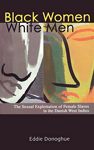 Stock image for Black Women/White Men: The Sexual Exploitation of Female Slaves in the Danish West Indies for sale by Ria Christie Collections