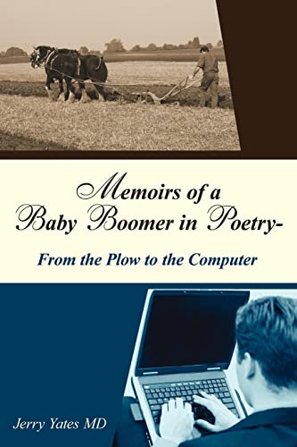 Memoirs of a Baby Boomer in Poetry-From the Plow to the Computer - Jerry Yates MD