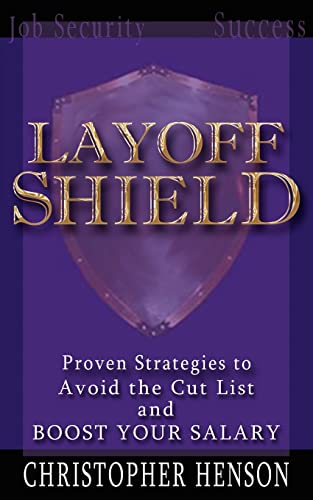 Stock image for LayoffShield: Proven Strategies to Avoid the Cut List and BOOST YOUR SALARY for sale by Chiron Media