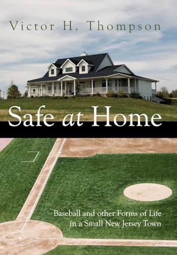 SAFE AT HOME : Baseball and other Forms of Life in a Small New Jersey Town - Victor H. Thompson