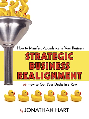 Strategic Business Realignment: How to Manifest Abundance in Your Business (9781425952464) by Hart, Jonathan