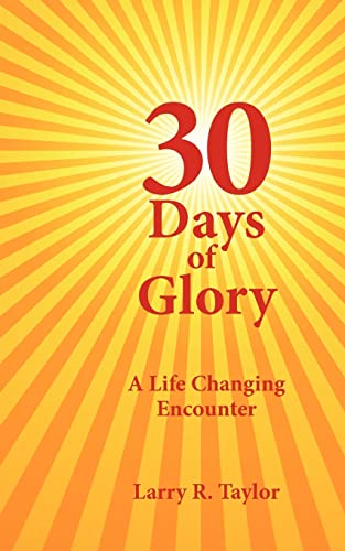 30 Days of Glory: A Life Changing Encounter (9781425953614) by Taylor, Larry