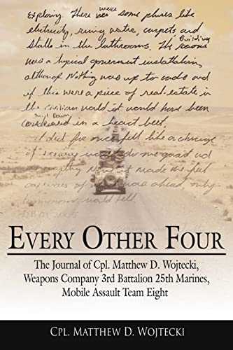 Every Other Four: The Journal of Cpl. Matthew D. Wojtecki; Weapons Company 3rd Battalion 25th Marines; Mobile Assault Team Eight - Cpl. Matthew D. Wojtecki