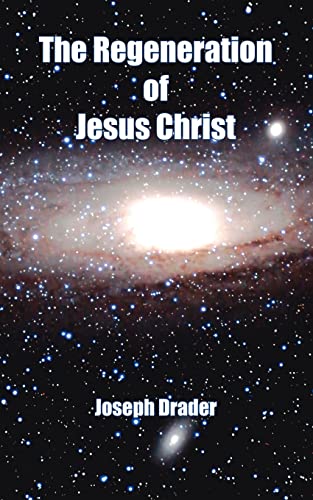 The Regeneration of Jesus Christ - Joseph Drader