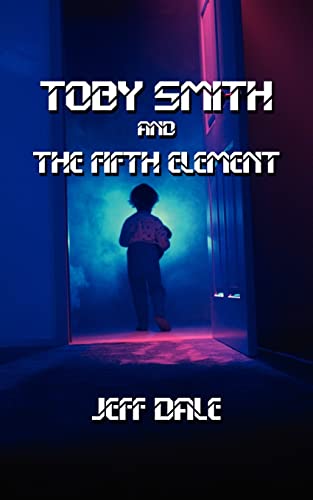 Toby Smith and The Fifth Element (9781425954871) by Jeff Dale