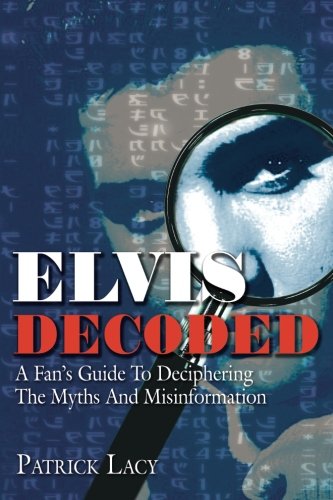 Imagen de archivo de Elvis Decoded: A Fan's Guide to Deciphering the Myths and Misinformation a la venta por Byrd Books