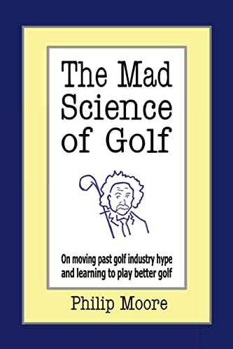Beispielbild fr The Mad Science of Golf: On moving past golf industry hype and learning to play better golf zum Verkauf von Chiron Media