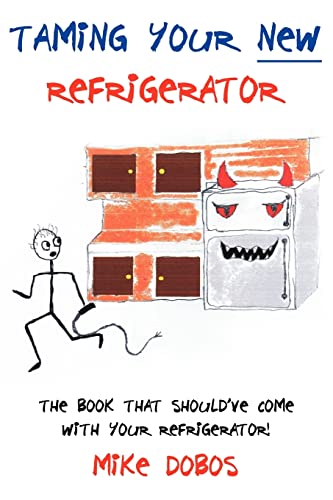 Stock image for Taming Your New Refrigerator: The Book That Should've Come With Your Refrigerator! for sale by Chiron Media