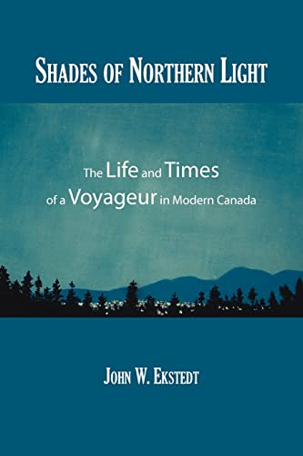 Stock image for Shades of Northern Light: The Life and Times of a Voyageur in Modern Canada for sale by OwlsBooks