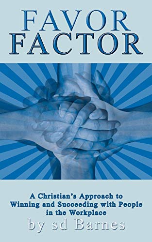 Stock image for FAVOR FACTOR: A Christian's Approach to Winning and Succeeding With People in the Workplace for sale by Lucky's Textbooks