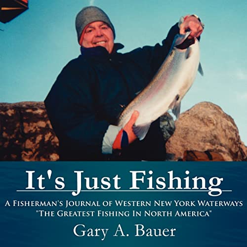 Stock image for It's Just Fishing: A Fisherman's Journal of Western New York Waterways "The Greatest Fishing In North America" for sale by WorldofBooks