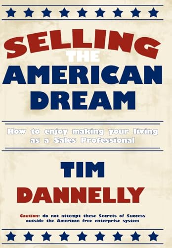 Stock image for Selling The American Dream: How to enjoy making your living as a Sales Professional for sale by Lucky's Textbooks