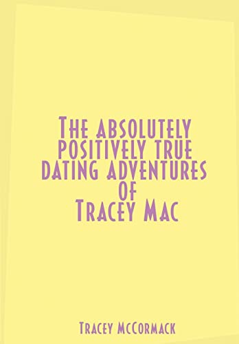 Stock image for The Absolutely, Positively True Dating Adventures of Tracey Mac for sale by Lucky's Textbooks