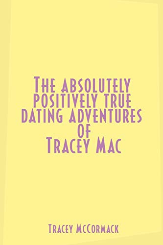 Stock image for The Absolutely, Positively True Dating Adventures of Tracey Mac for sale by Lucky's Textbooks