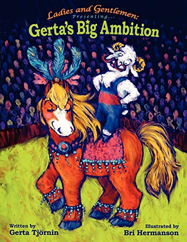 Ladies and Gentlemen Presenting: Gerta's Big Ambition (9781425959159) by Tjrnin, Gerta; Hermanson, Bri; Tjornin, Gerta