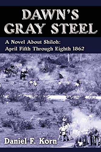 Stock image for Dawn's Gray Steel: A Novel About Shiloh: April Fifth Through Eighth 1862 for sale by ThriftBooks-Dallas
