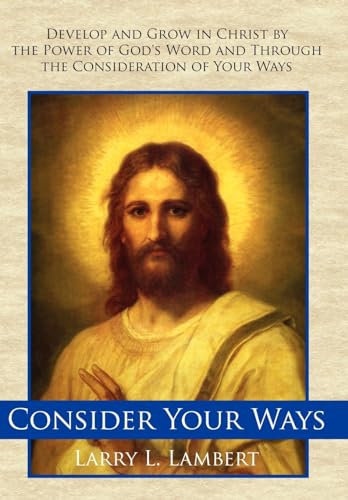 Beispielbild fr Consider Your Ways: Develop and Grow in Christ by the Power of God's Word and Through the Consideration of Your Ways zum Verkauf von Lucky's Textbooks