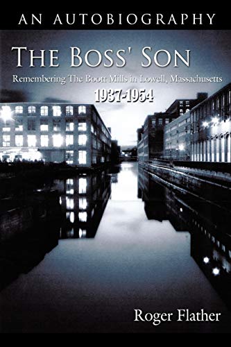 Imagen de archivo de The Boss' Son: Remembering the Boott Mills in Lowell, Massachusetts 1937-1954 a la venta por ThriftBooks-Atlanta