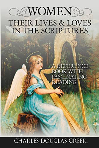 Beispielbild fr WOMEN, THEIR LIVES LOVES, IN THE SCRIPTURES A Reference Book with Fascinating Reading zum Verkauf von PBShop.store US