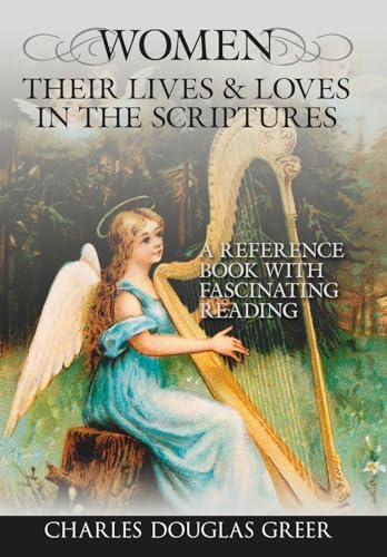 9781425963743: WOMEN, THEIR LIVES & LOVES, IN THE SCRIPTURES: A Reference Book with Fascinating Reading