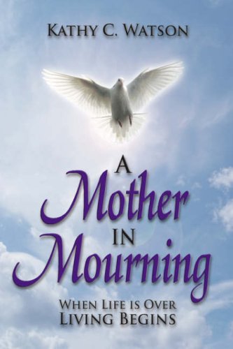 Stock image for A Mother in Mourning: When Life Is Over Living Begins for sale by ThriftBooks-Atlanta