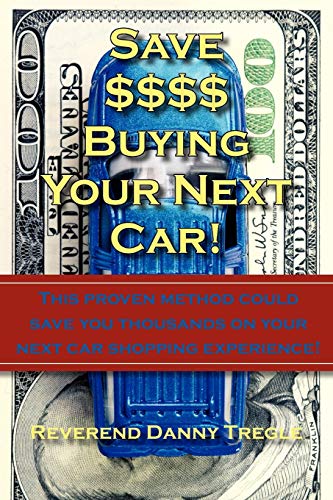 Stock image for Save $$$$ Buying Your Next Car!: This proven method could save you thousands on your next car shopping experience! for sale by Lucky's Textbooks