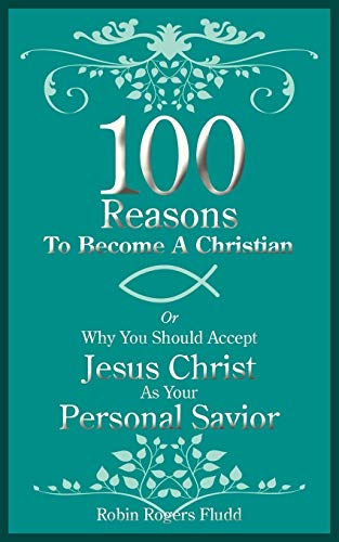 Beispielbild fr 100 Reasons To Become A Christian: Or Why You Should Accept Jesus Christ As Your Personal Savior zum Verkauf von Chiron Media